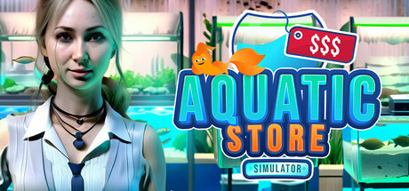 水生商店模拟器/Aquatic Store Simulator（更新Build.22368826）